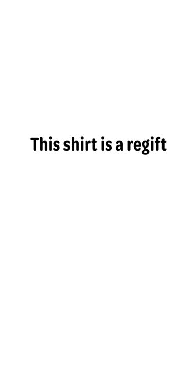 Meme - This shirt is a regift