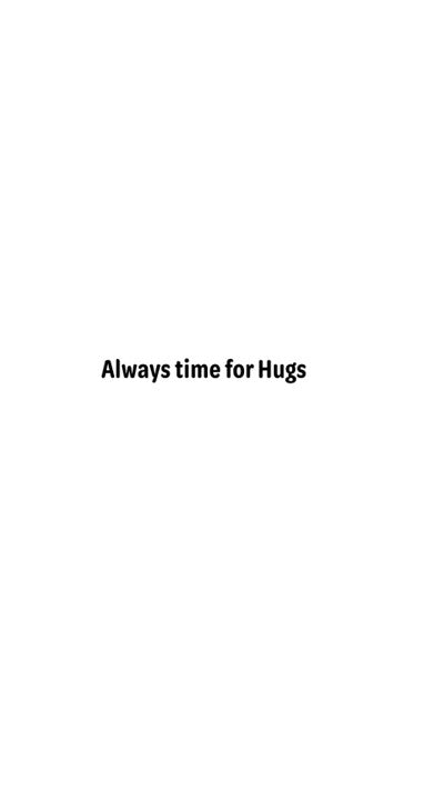 Meme - Always time for hugs