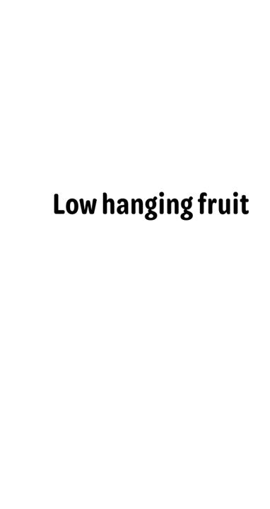 Meme - Low hanging fruit