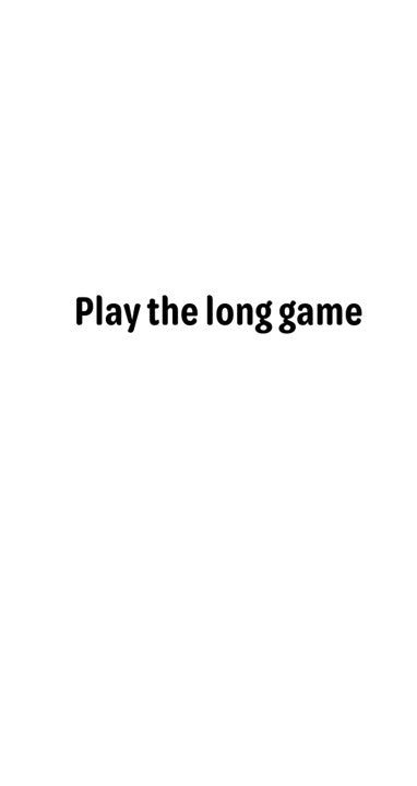 Meme - Play the long game