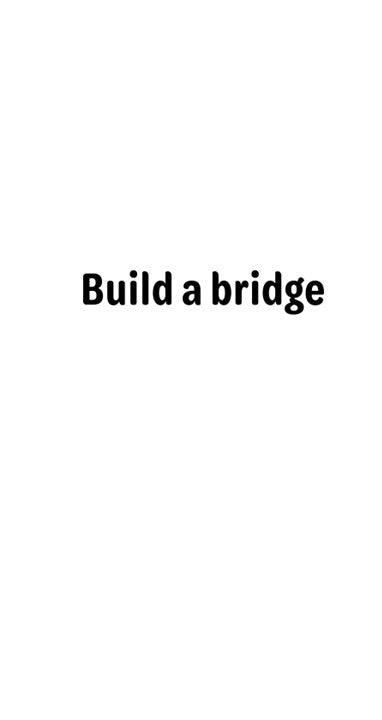 Meme - Build a bridge