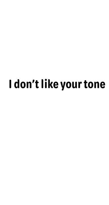 Meme - I don't like your tone