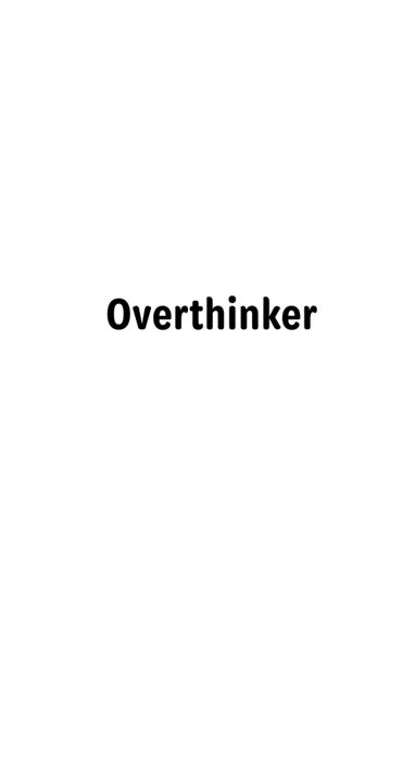 Meme - Overthinker