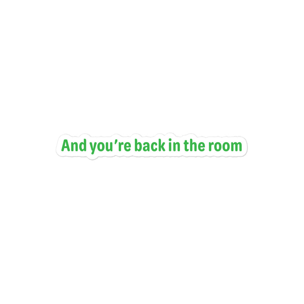 Back in the room - Green Text - Bubble-free stickers