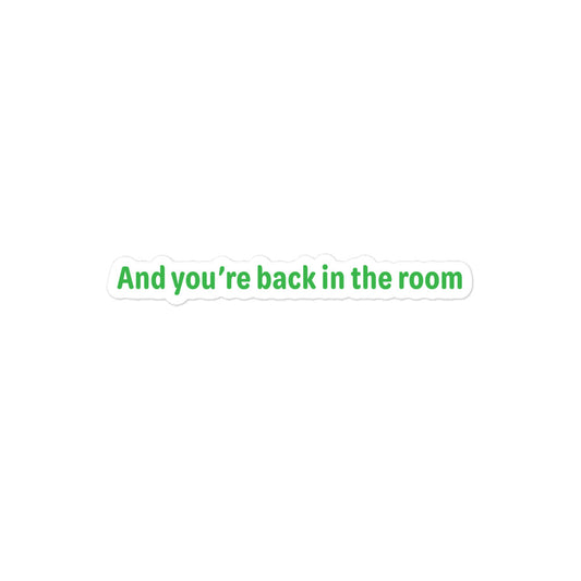 Back in the room - Green Text - Bubble-free stickers