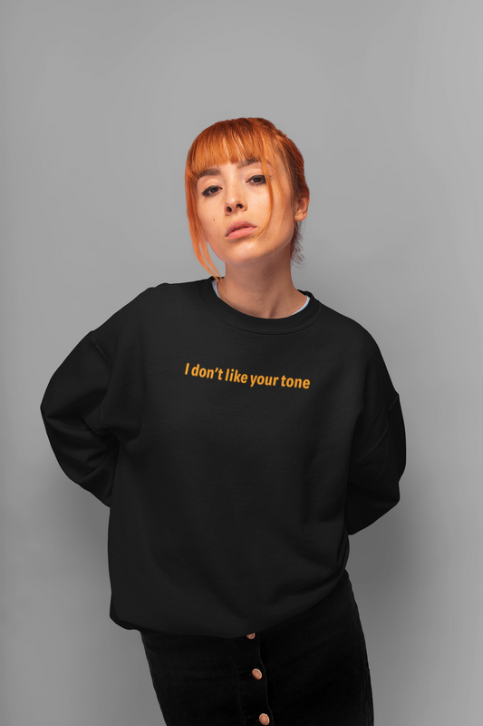 I don't like your tone - Orange Text - Womens Sweatshirt