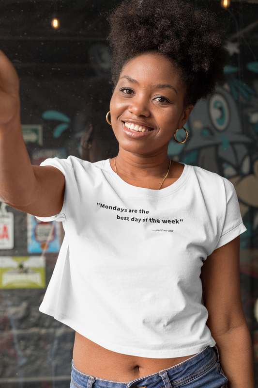 Mondays are the best day of the week - Black Text - Womens Crop Tee