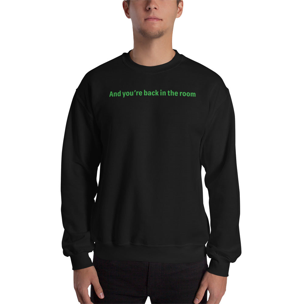 Back in the room - Green Text - Mens Sweatshirt