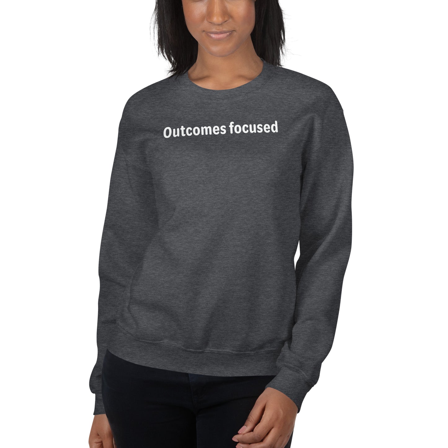 Outcomes focused - White Text - Womens Sweatshirt