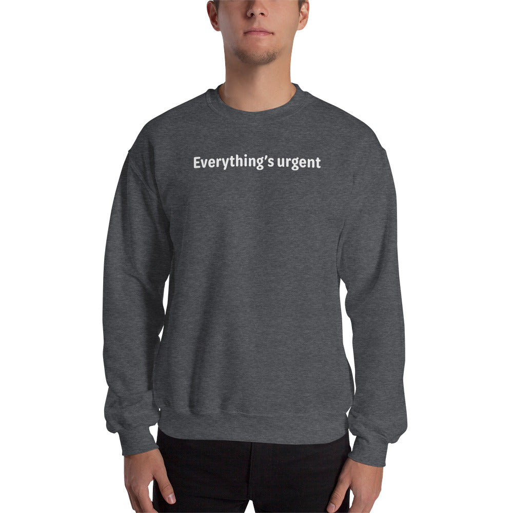 Everything's urgent - White Text - Mens Sweatshirt