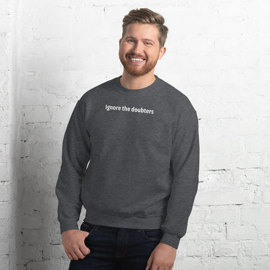 Ignore the doubters - White Text - Mens Sweatshirt