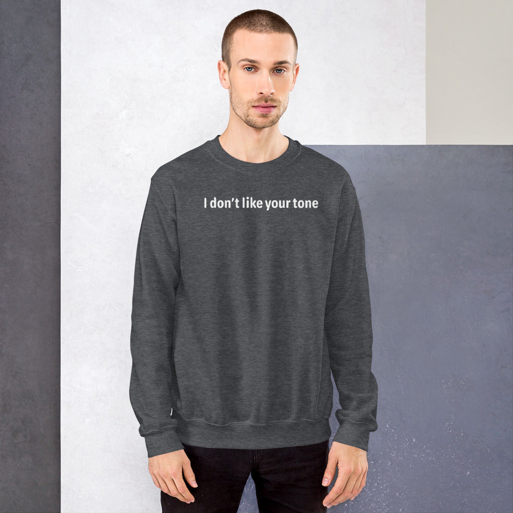 I don't like your tone - White Text - Mens Sweatshirt