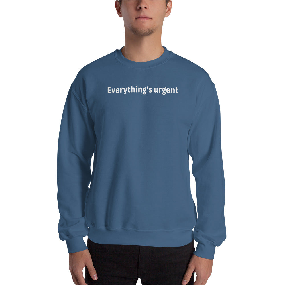 Everything's urgent - White Text - Mens Sweatshirt