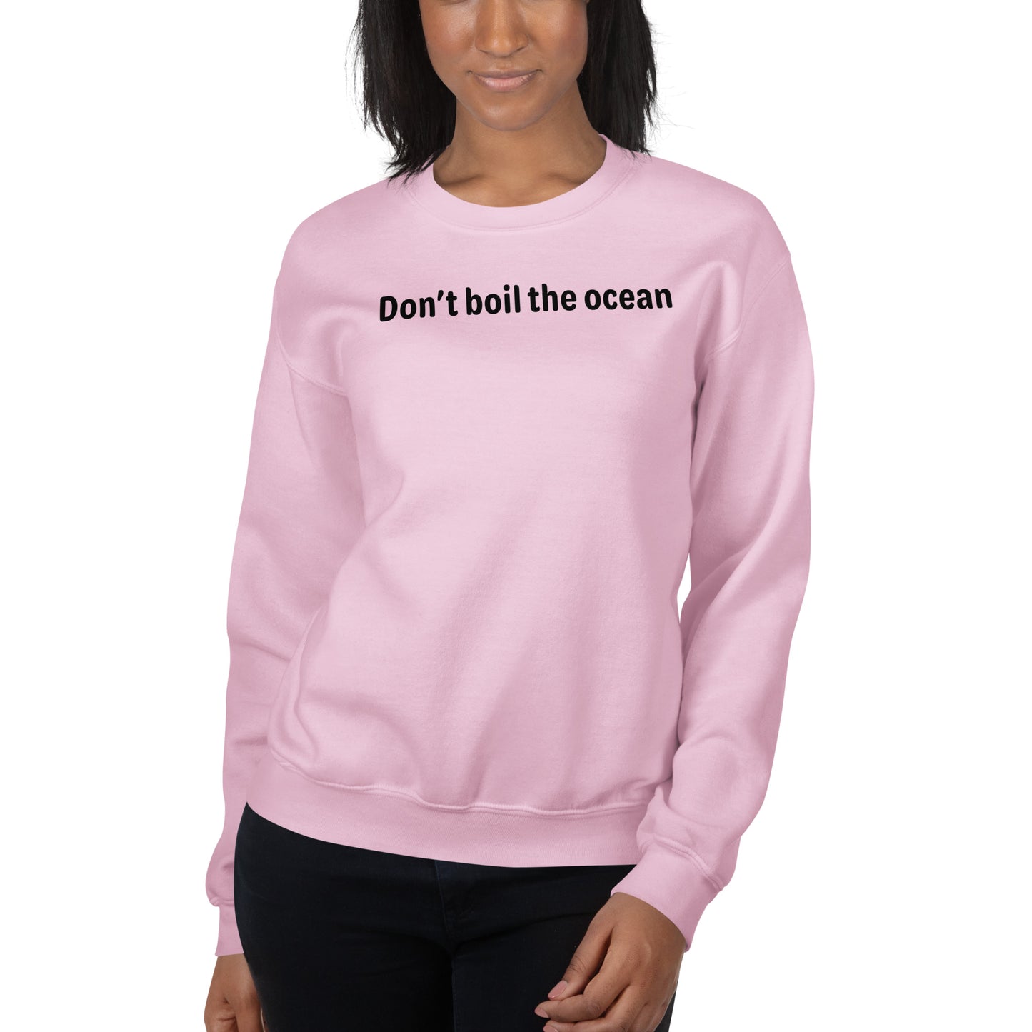 Don't boil the ocean - Black Text - Womens Sweatshirt