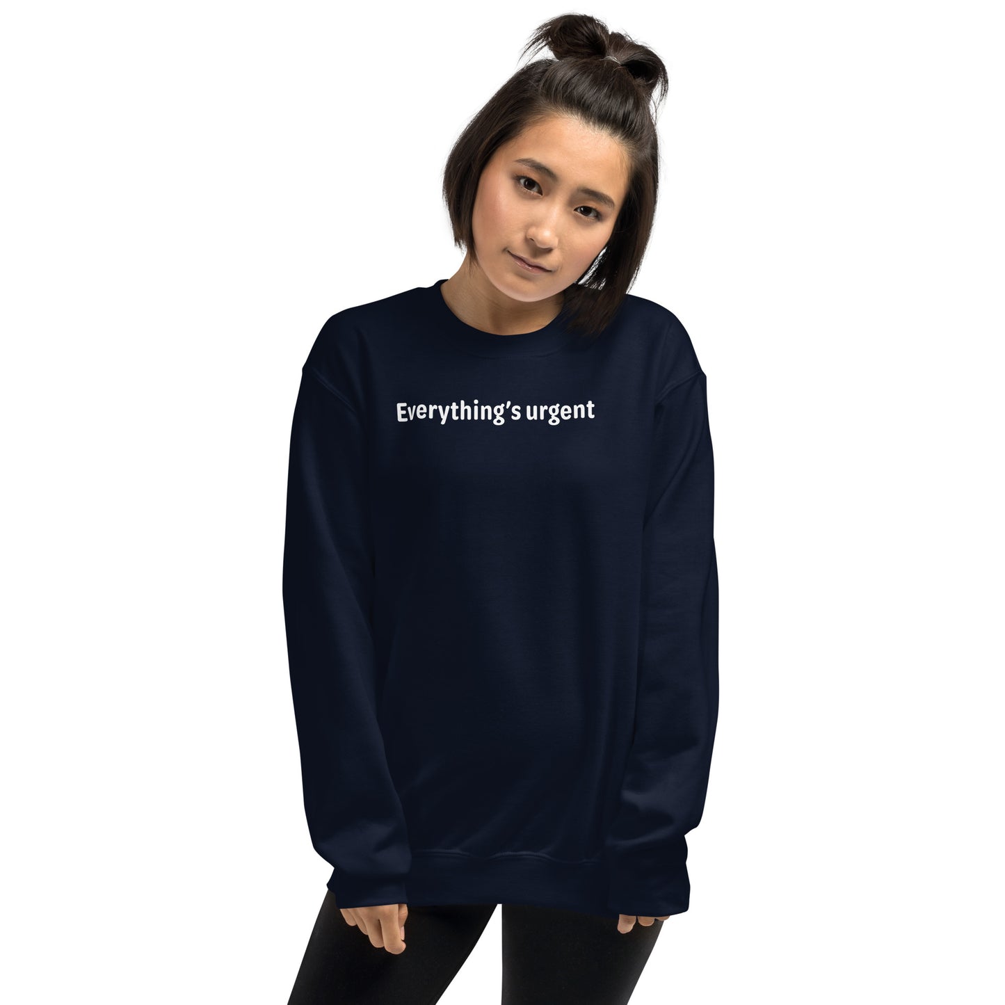 Everything's urgent - White Text - Womens Sweatshirt