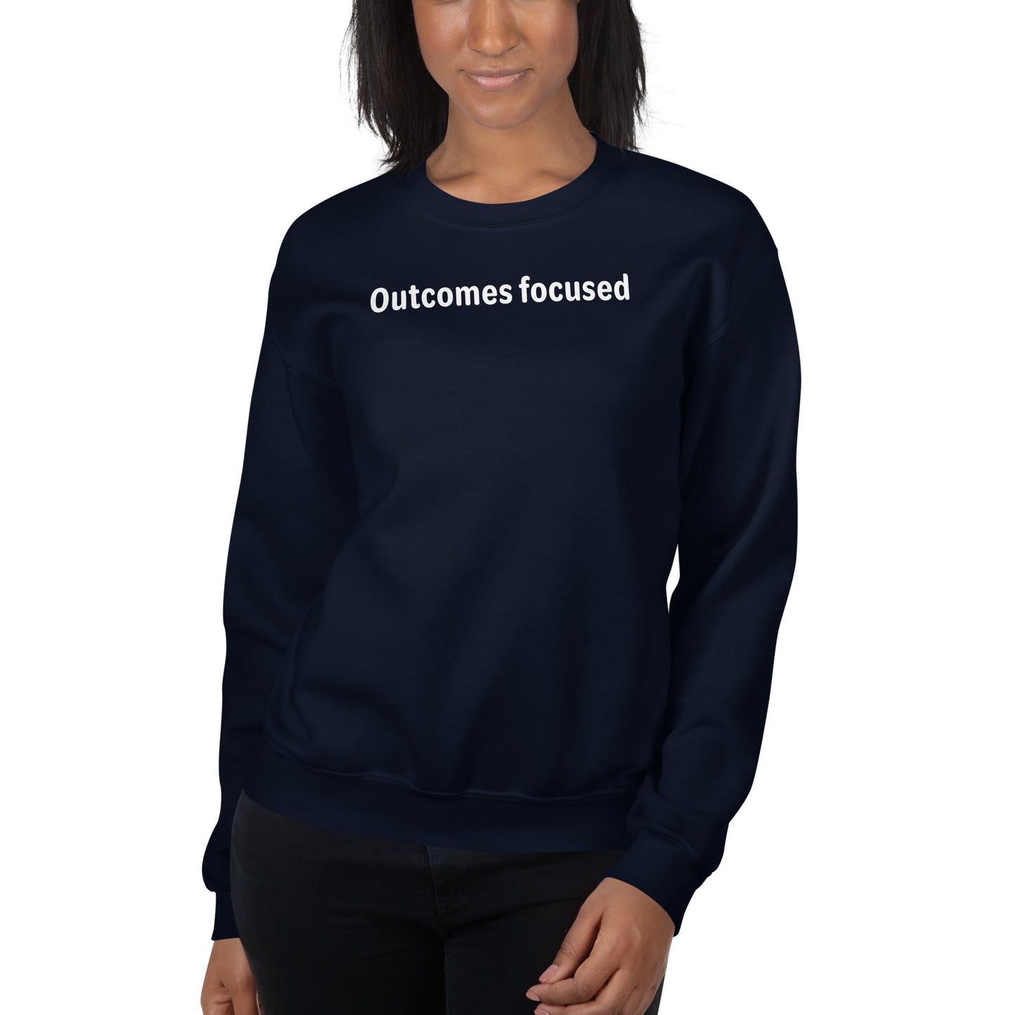 Outcomes focused - White Text - Womens Sweatshirt