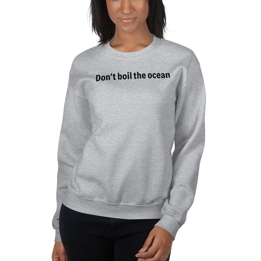 Don't boil the ocean - Black Text - Womens Sweatshirt