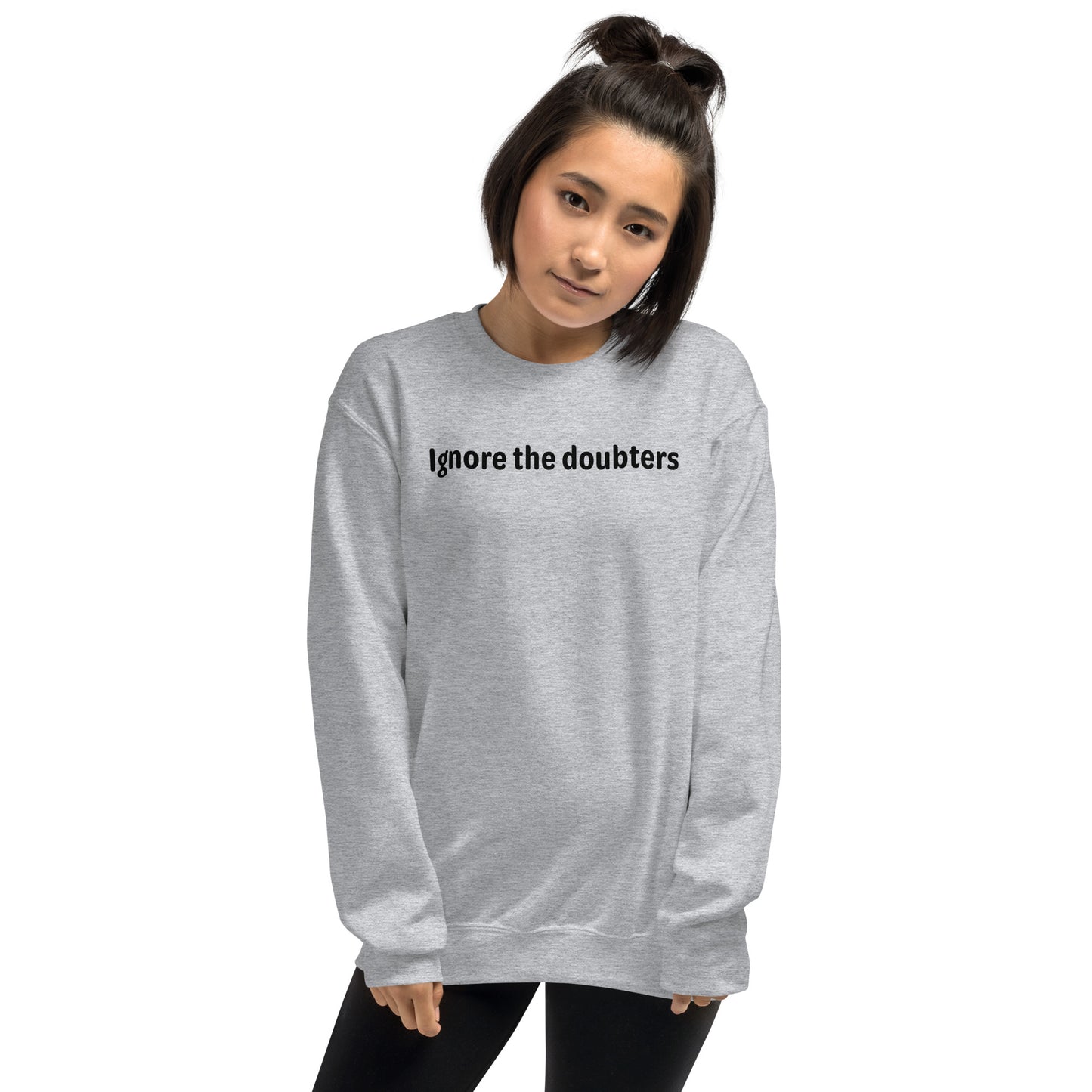 Ignore the doubters - Black Text - Womens Sweatshirt