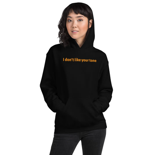 I don't like your tone - Orange Text - Womens Hoodie