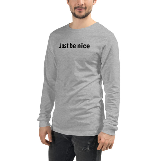 Just be nice - Black text - Mens Long Sleeve Tee