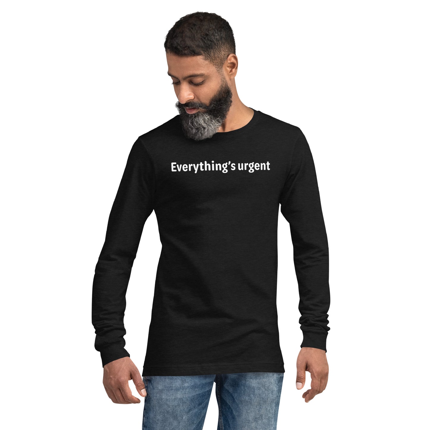 Everything's urgent - White text - Mens Long Sleeve Tee