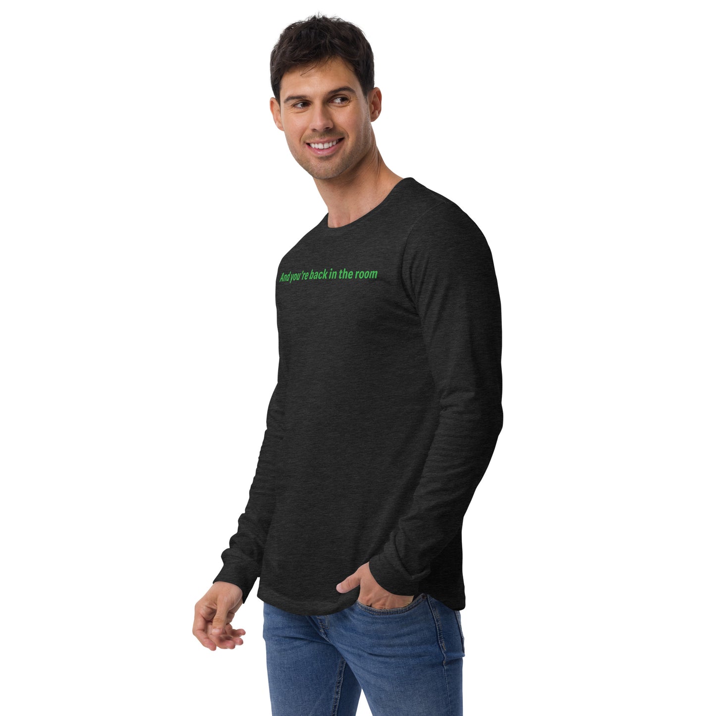 Back in the room - Green text - Mens Long Sleeve Tee