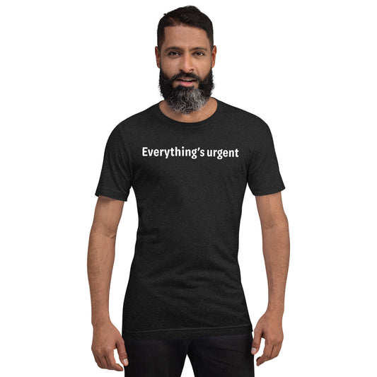 Everything's urgent - White Text - Mens T-Shirt