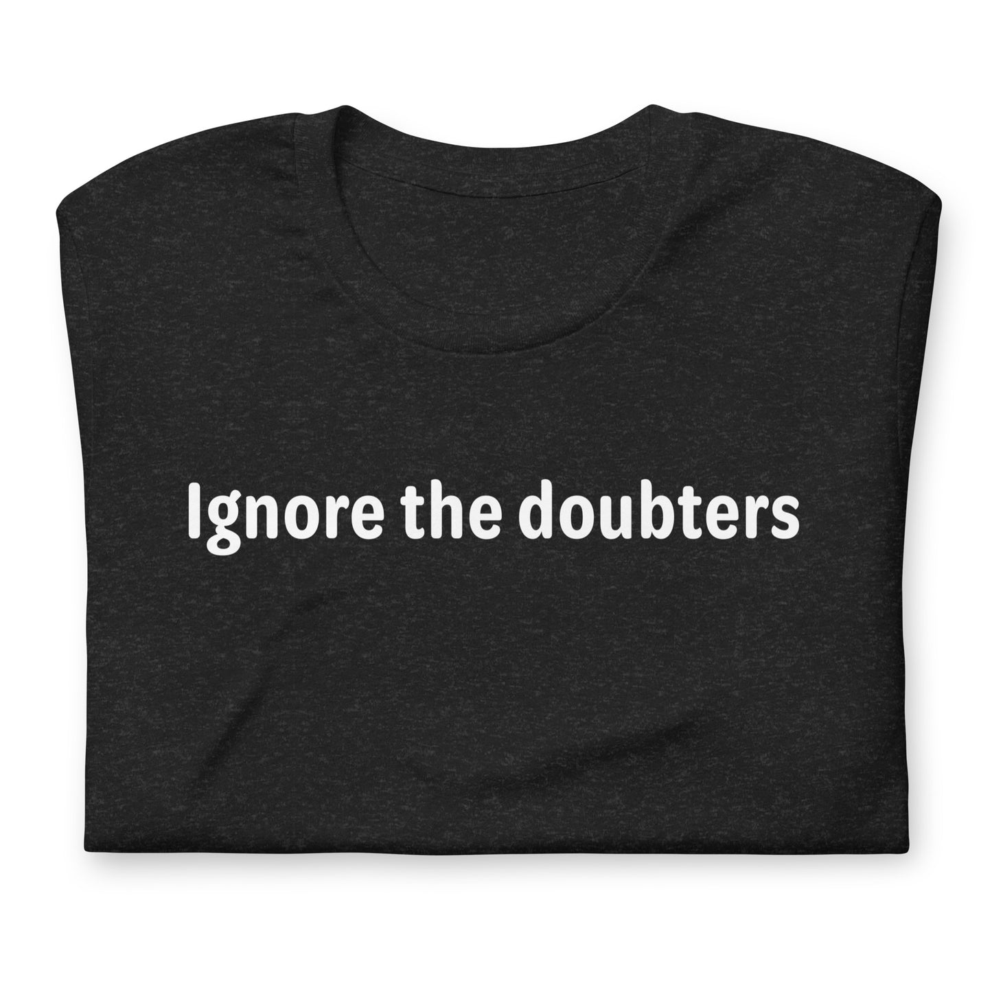 Ignore the doubters - White Text - Mens T-Shirt