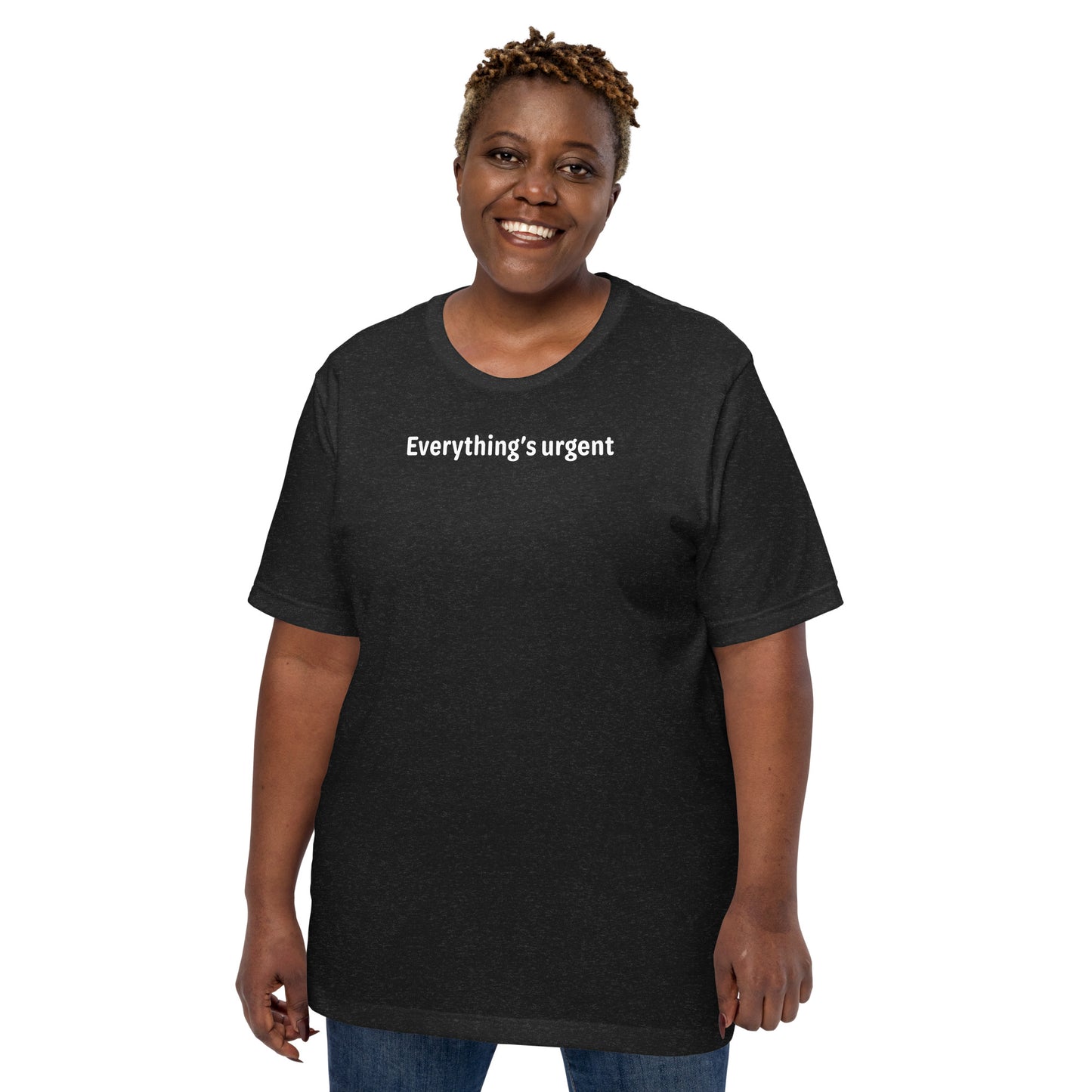 Everything's urgent - White Text - Womens T-Shirt