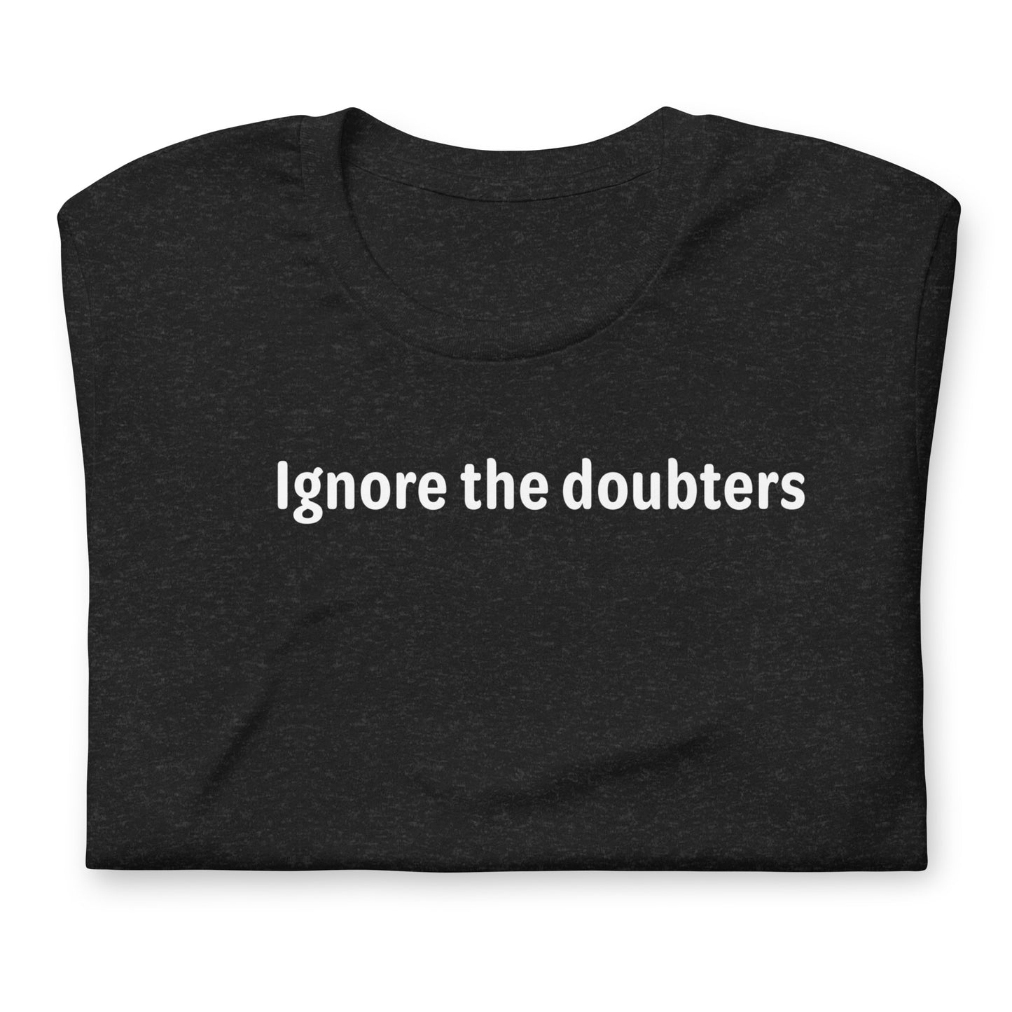 Ignore the doubters - White Text - Womens T-Shirt