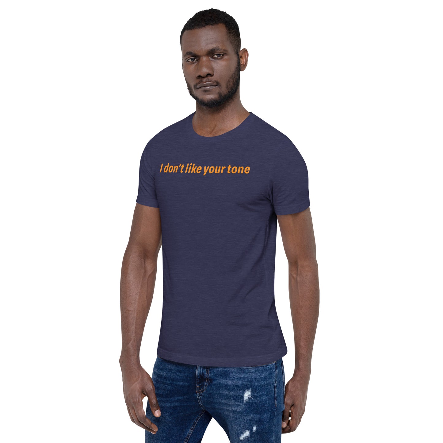 I don't like your tone - Orange Text - Mens T-Shirt