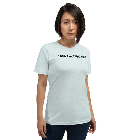 I don't like your tone - Black Text - Womens T-Shirt