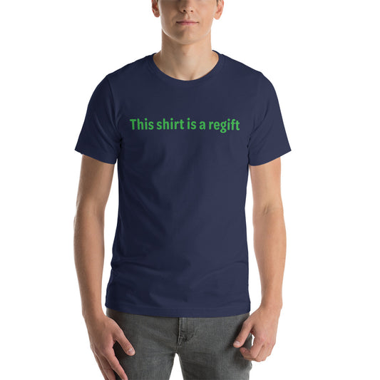 This shirt is a regift - Green Text - Mens T-Shirt