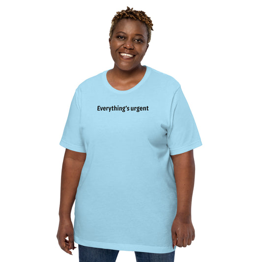 Everything's urgent - Black Text - Womens T-Shirt