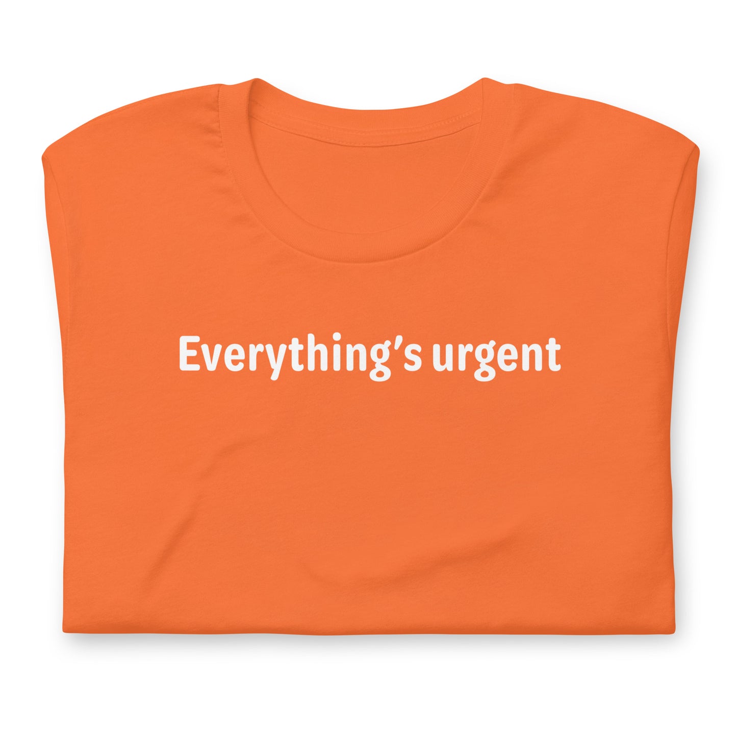 Everything's urgent - White Text - Womens T-Shirt