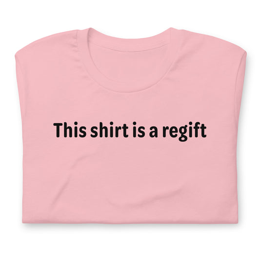 This shirt is a regift - Black Text - Womens T-Shirt