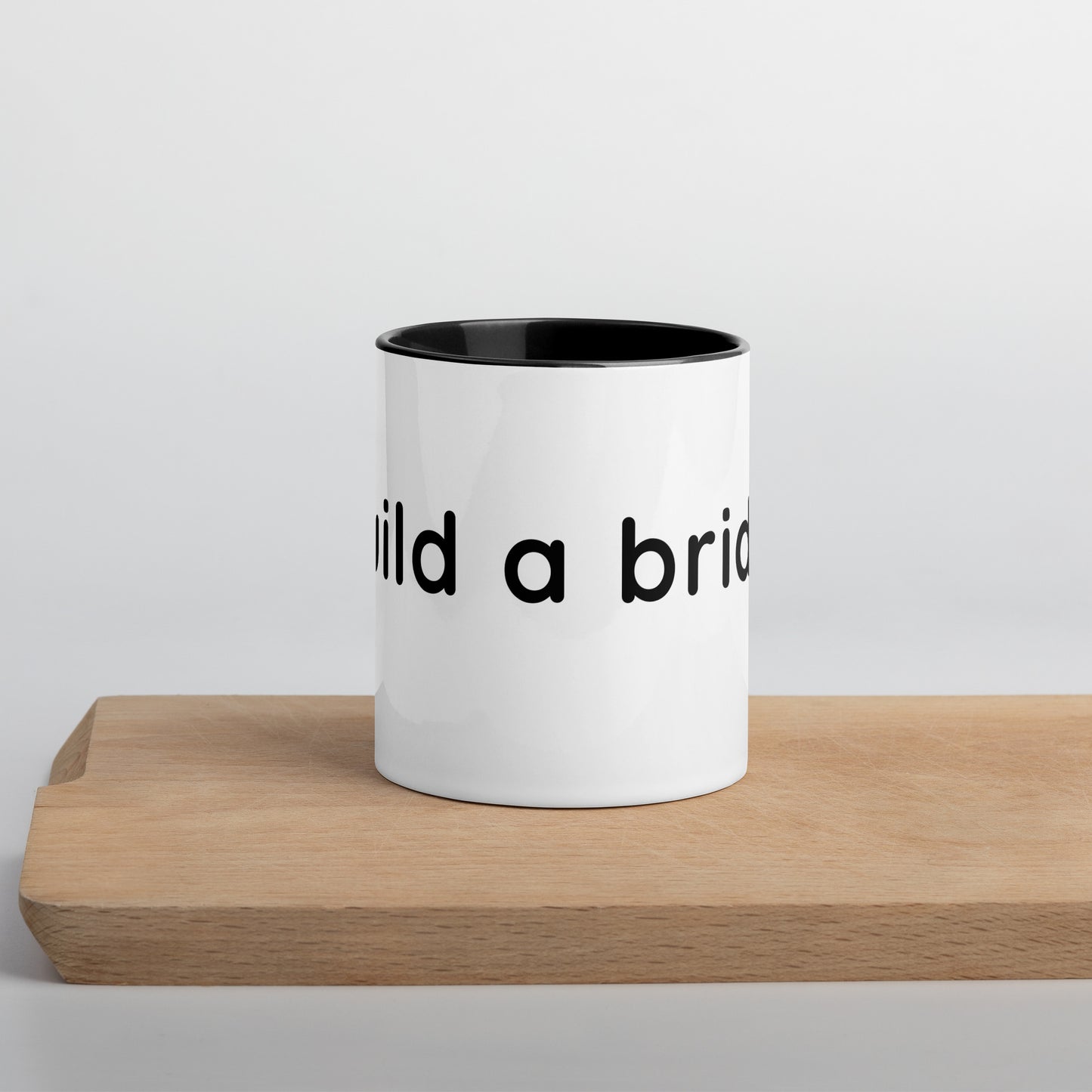 Build a bridge - Coffee Mug Black Inside