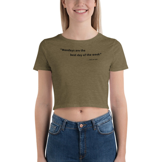 Mondays are the best day of the week - Black Text - Womens Crop Tee