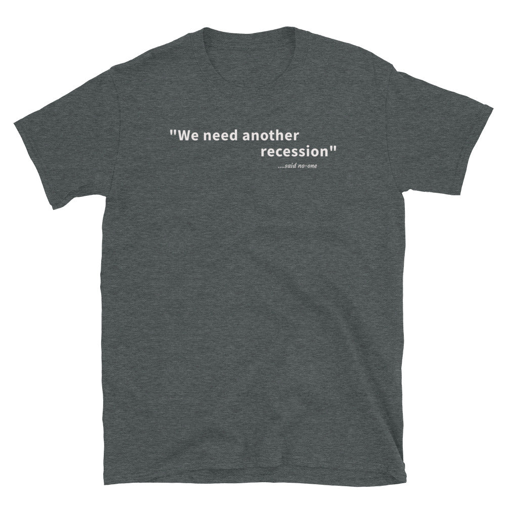 We need another recession - White text - Mens T-Shirt