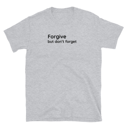 Forgive but don't forget - Black Text - Mens T-Shirt