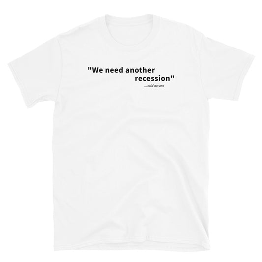 We need another recession - Black text - Mens T-Shirt