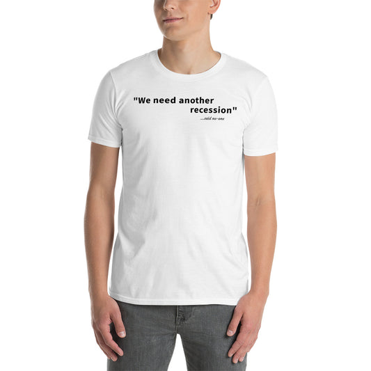 We need another recession - Black text - Mens T-Shirt