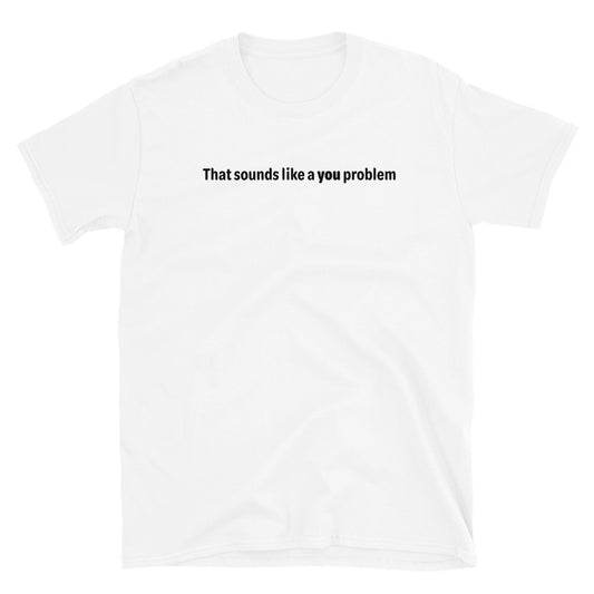 You problem - Black text - Mens T-Shirt