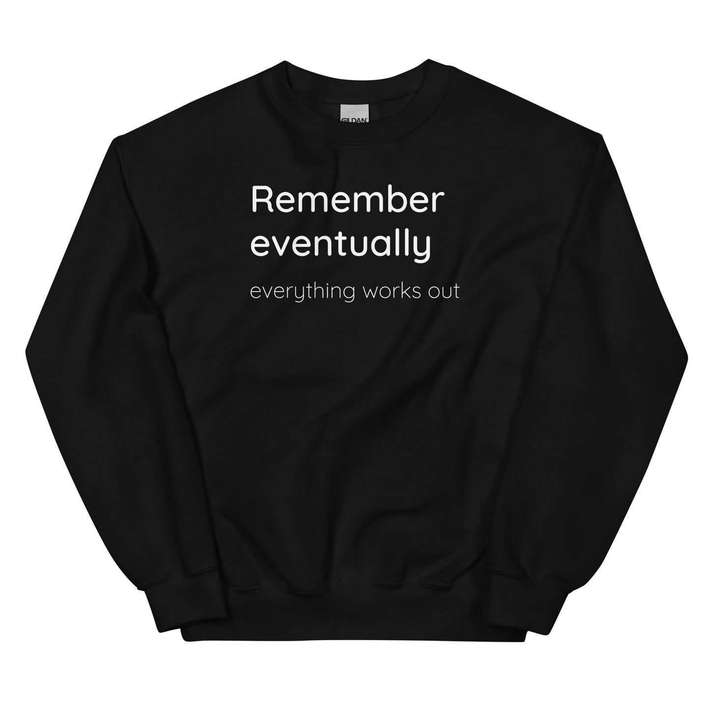 Remember eventually everything works out - White text - Mens Sweatshirt