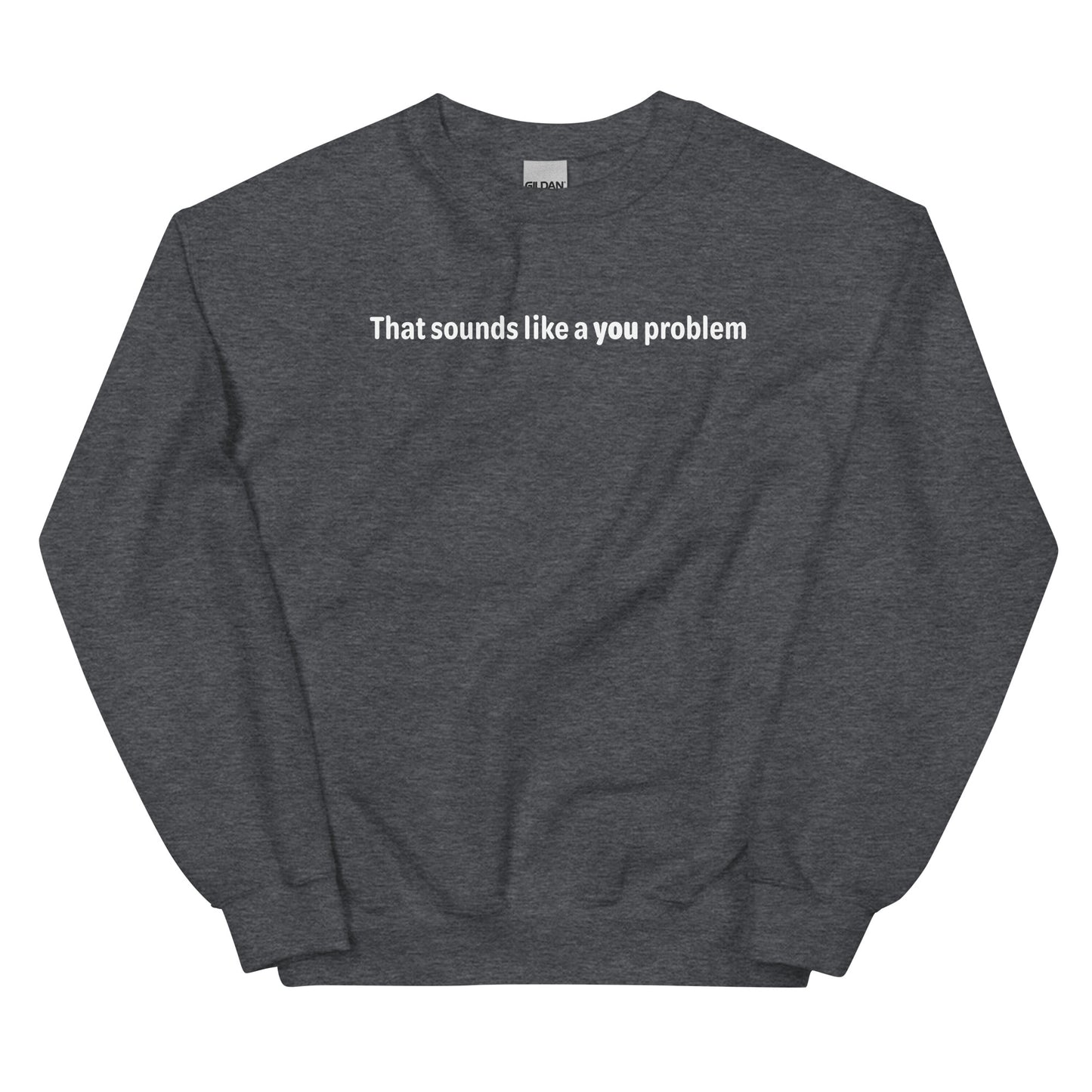 You problem - White text - Mens Sweatshirt