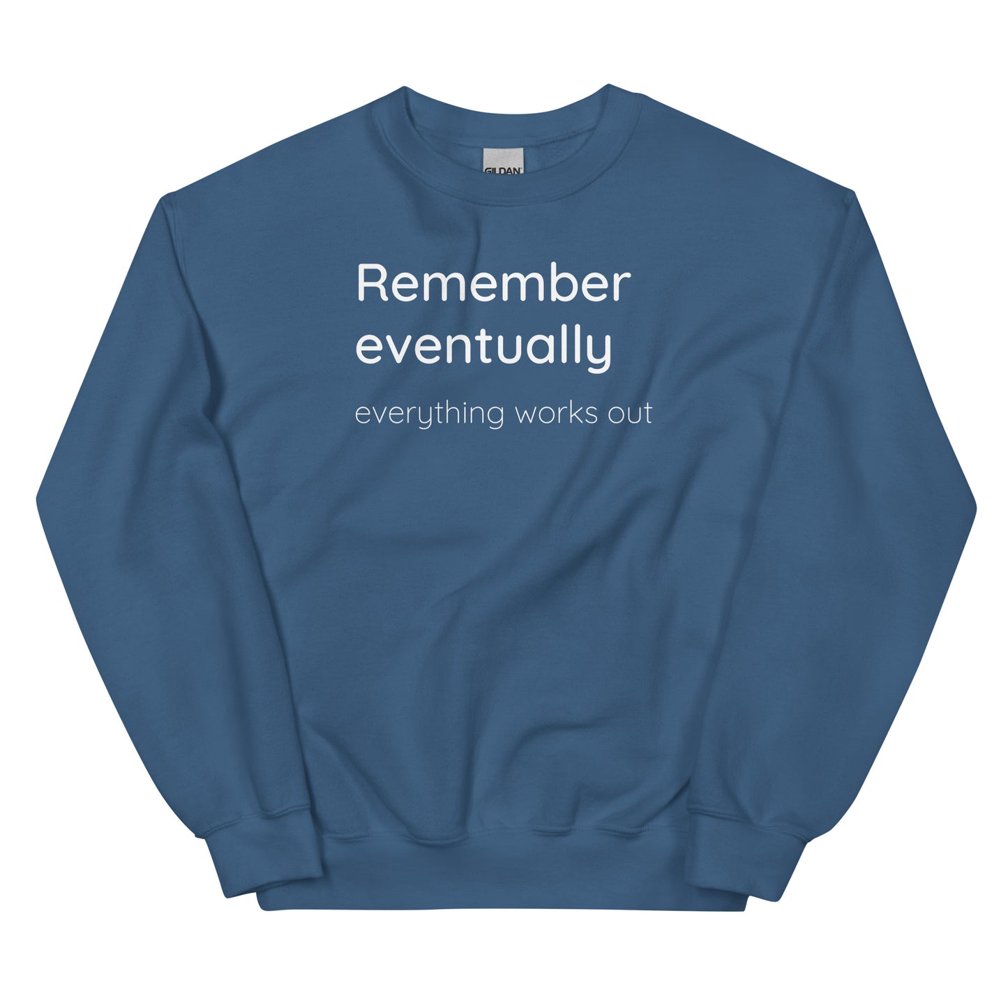 Remember eventually everything works out - White text - Mens Sweatshirt