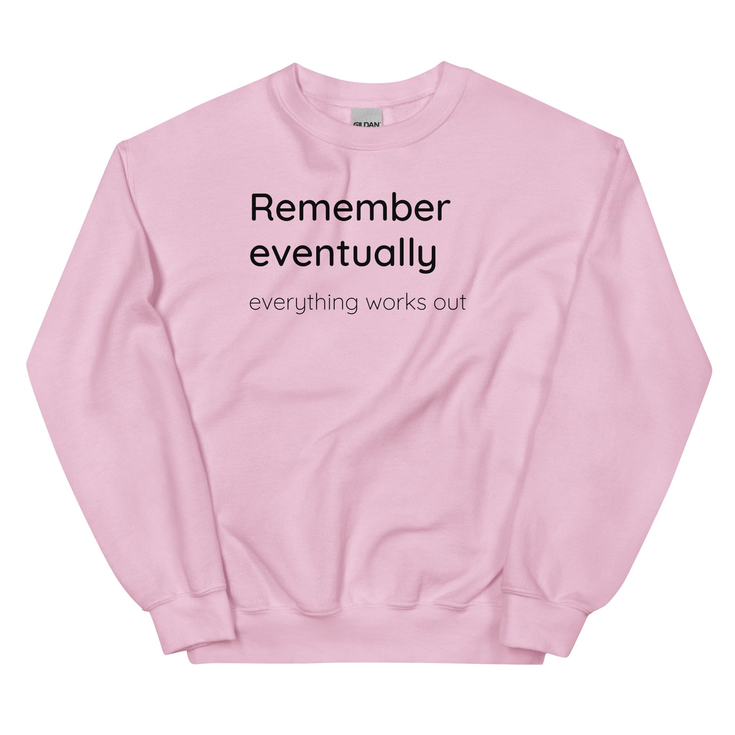 Remember eventually everything works out - Black text - Mens Sweatshirt