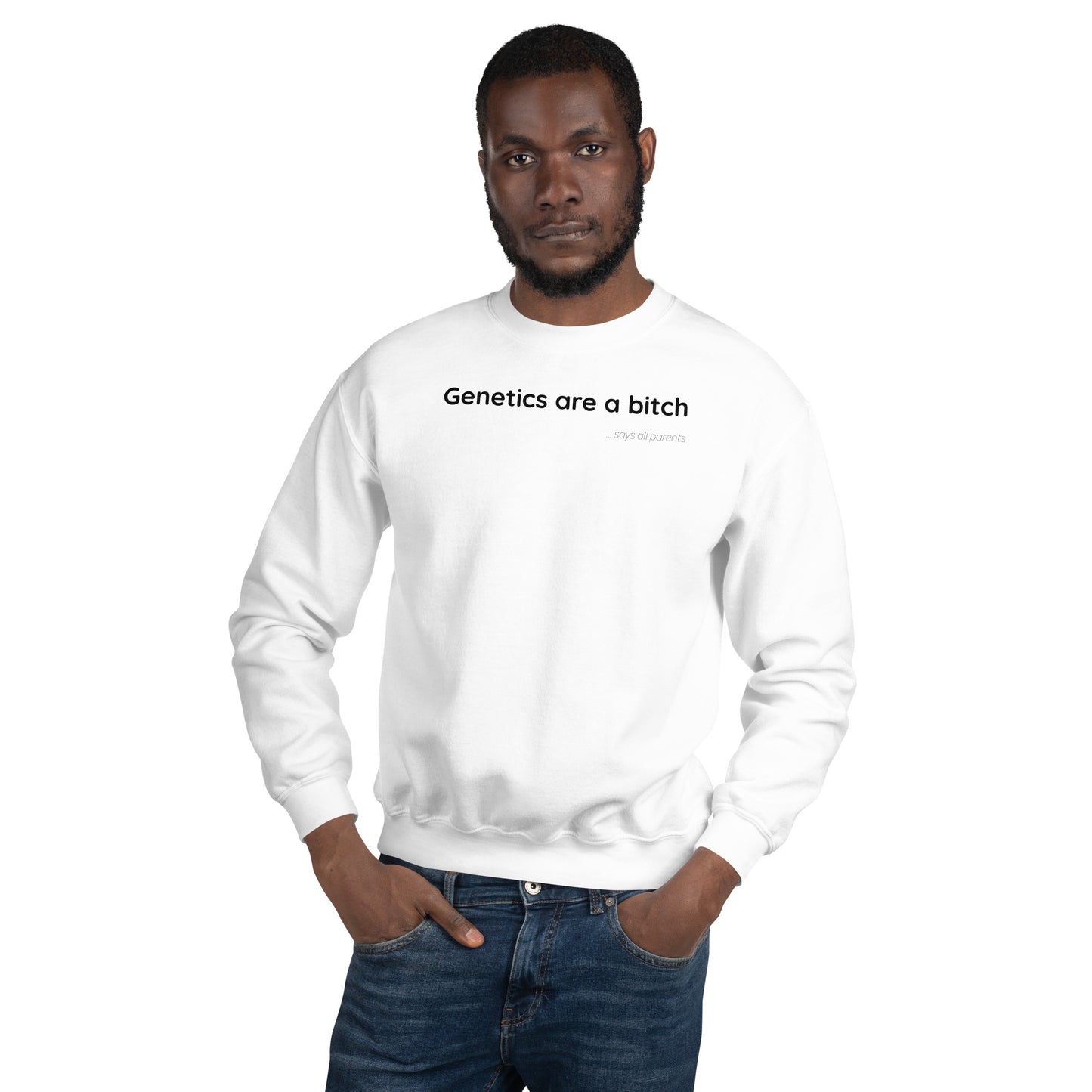 Genetics are a bitch - Black Text - Mens Sweatshirt