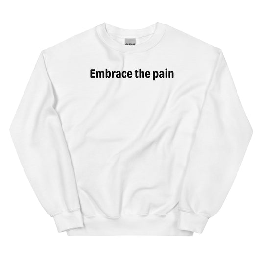 Embrace the pain - Black Text - Mens Sweatshirt