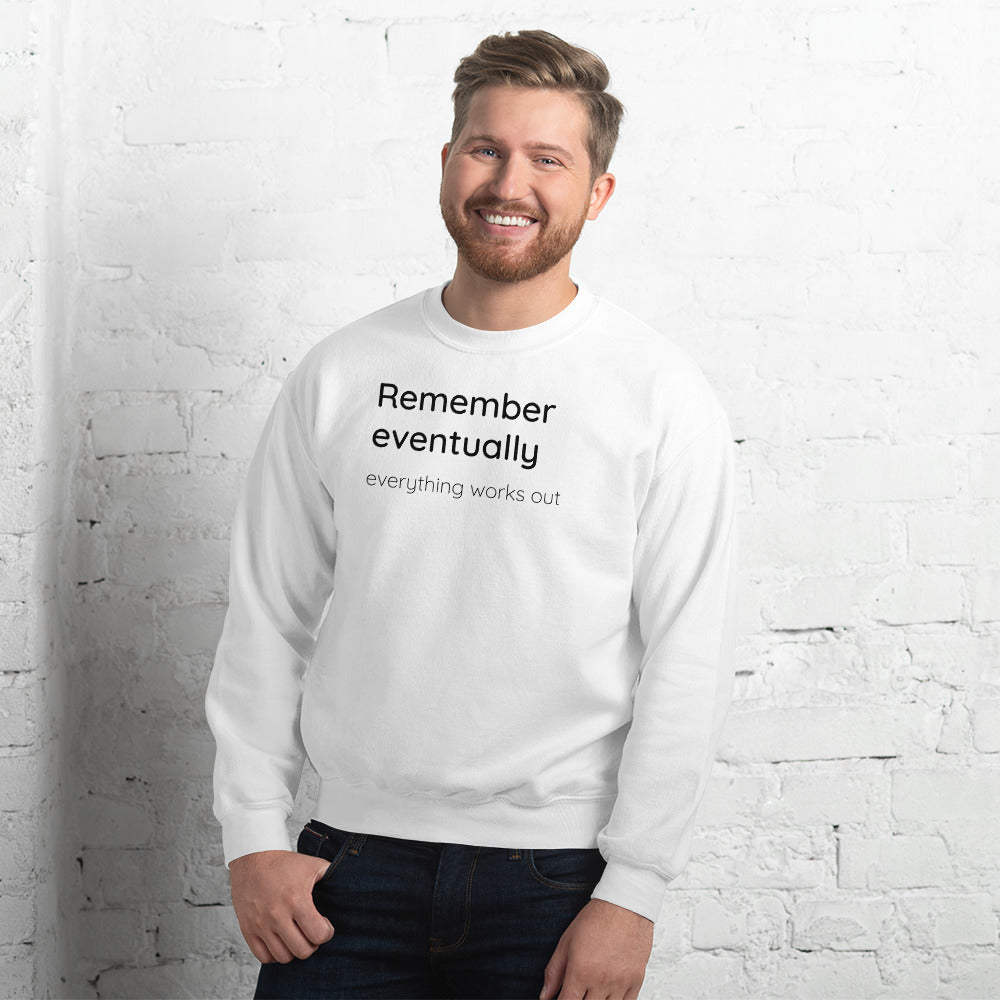 Remember eventually everything works out - Black text - Mens Sweatshirt